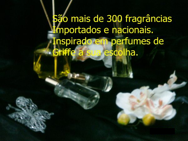 São mais de 300 fragrancias importados e nacionais...